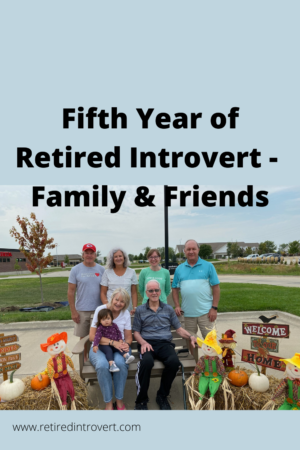 Fifth Year of Retired Introvert - Family & Friends