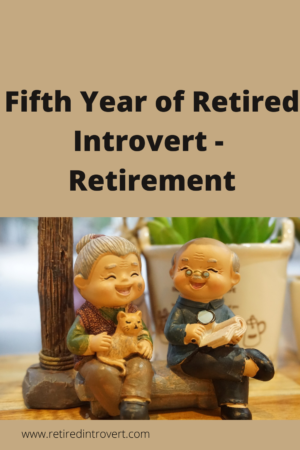 Fifth Year of Retired Introvert - Retirement