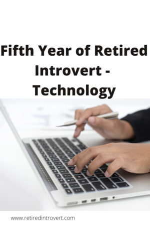 Fifth Year of Retired Introvert - Technology